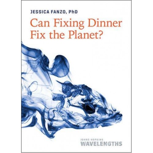 Can Fixing Dinner Fix the Planet? - John Hopkins Wavelengths