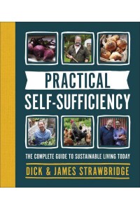 Practical Self-Sufficiency The Complete Guide to Sustainable Living Today