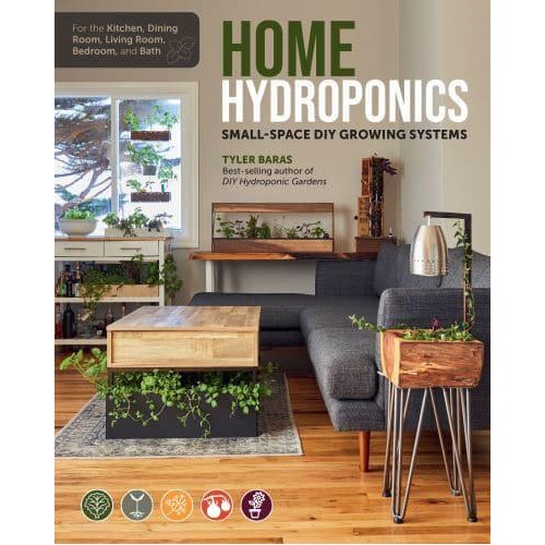 Home Hydroponics Small-Space Diy Growing Systems for the Kitchen, Dining Room, Living Room, Bedroom, and Bath