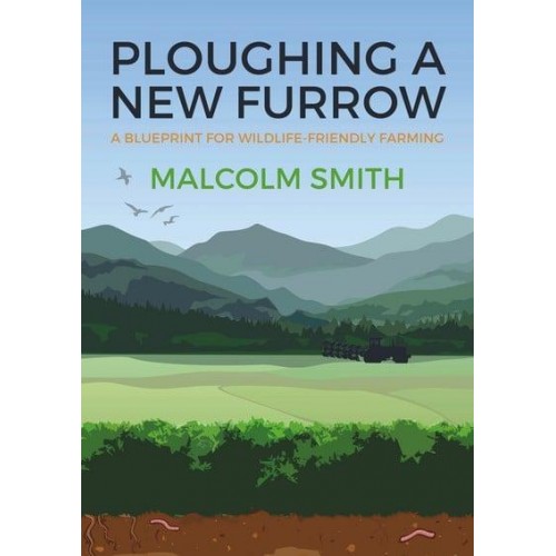 Ploughing a New Furrow A Blueprint for Wildlife-Friendly Farming