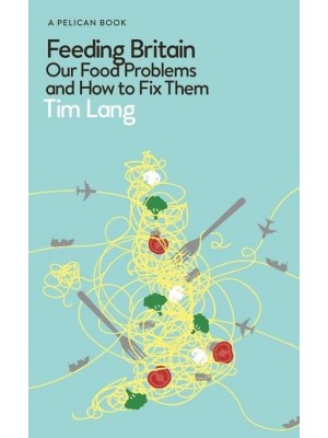 Feeding Britain Our Food Problems and How to Fix Them