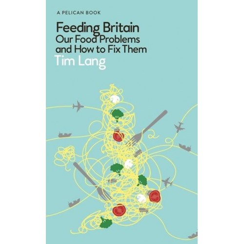 Feeding Britain Our Food Problems and How to Fix Them