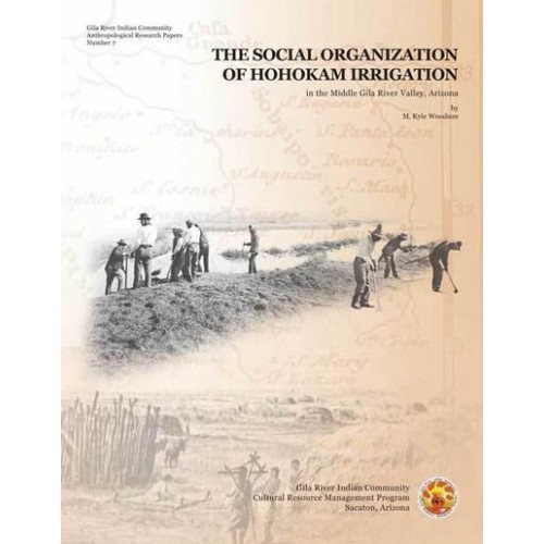 The Social Organization of Hohokam Irrigation in the Middle Gila River Valley, Arizona - Gila River Indian Community, Anthropological Research Paper