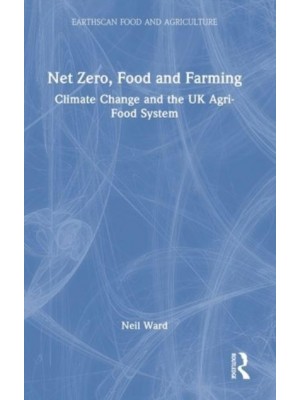 Net Zero, Food and Farming Climate Change and the UK Agri-Food System - Earthscan Food and Agriculture