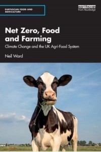 Net Zero, Food and Farming: Climate Change and the UK Agri-Food System - Earthscan Food and Agriculture