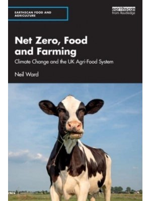 Net Zero, Food and Farming: Climate Change and the UK Agri-Food System - Earthscan Food and Agriculture