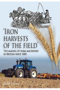 'Iron Harvests of the Field' The Making of Farm Machinery in Britain Since 1800