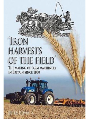 'Iron Harvests of the Field' The Making of Farm Machinery in Britain Since 1800