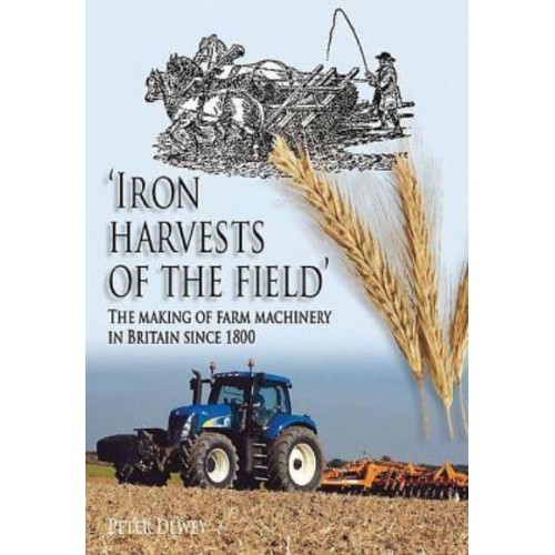 'Iron Harvests of the Field' The Making of Farm Machinery in Britain Since 1800