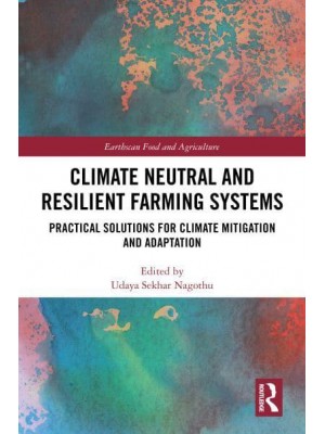 Climate Neutral and Resilient Farming Systems Practical Solutions for Climate Mitigation and Adaption - Earthscan Food and Agriculture
