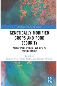 Genetically Modified Crops and Food Security Commercial, Ethical and Health Considerations - Earthscan Food and Agriculture