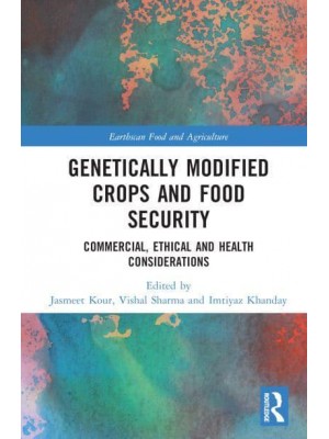 Genetically Modified Crops and Food Security Commercial, Ethical and Health Considerations - Earthscan Food and Agriculture
