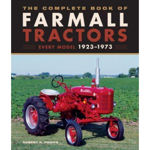 The Complete Book of Farmall Tractors Every Model 1923-1973 - Complete Book Series