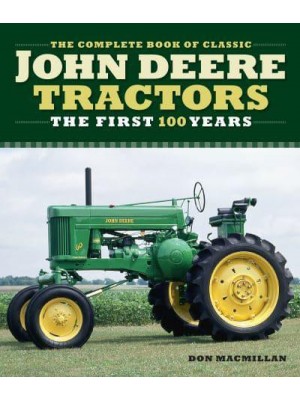 Complete Book of Classic John Deere Tractors The First 100 Years - Complete Book Series