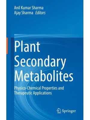 Plant Secondary Metabolites : Physico-Chemical Properties and Therapeutic Applications