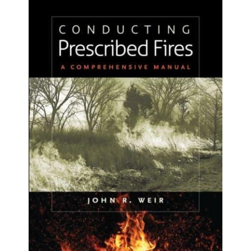 Conducting Prescribed Fires: A Comprehensive Manual
