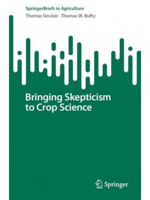 Bringing Skepticism to Crop Science - SpringerBriefs in Agriculture