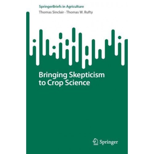 Bringing Skepticism to Crop Science - SpringerBriefs in Agriculture