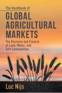 The Handbook of Global Agricultural Markets: The Business and Finance of Land, Water, and Soft Commodities