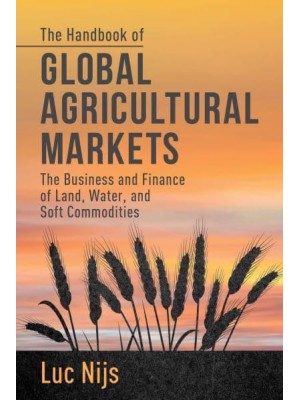 The Handbook of Global Agricultural Markets: The Business and Finance of Land, Water, and Soft Commodities