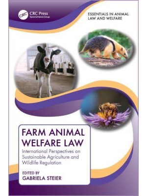 Farm Animal Welfare Law International Perspectives on Sustainable Agriculture and Wildlife Regulation - Essentials in Animal Law and Welfare