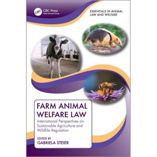 Farm Animal Welfare Law International Perspectives on Sustainable Agriculture and Wildlife Regulation - Essentials in Animal Law and Welfare