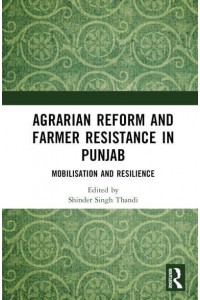 Agrarian Reform and Farmer Resistance in Punjab Mobilization and Resilience