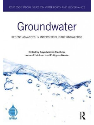 Groundwater Recent Advances in Interdisciplinary Knowledge - Routledge Special Issues on Water Policy and Governance