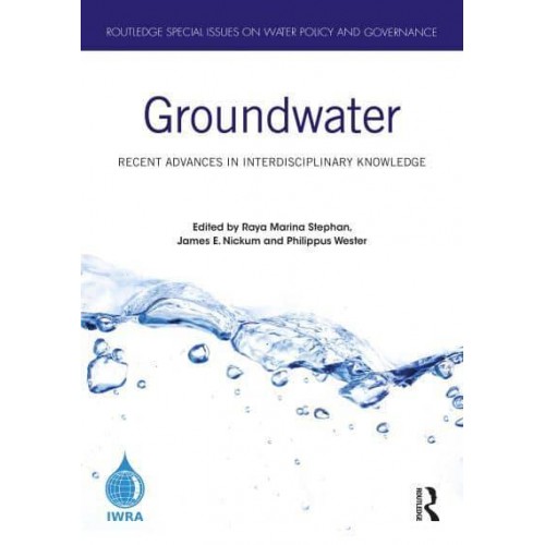 Groundwater Recent Advances in Interdisciplinary Knowledge - Routledge Special Issues on Water Policy and Governance