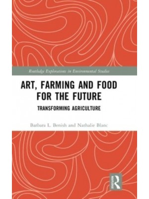 Art, Farming and Food for the Future Transforming Agriculture - Routledge Explorations in Environmental Studies