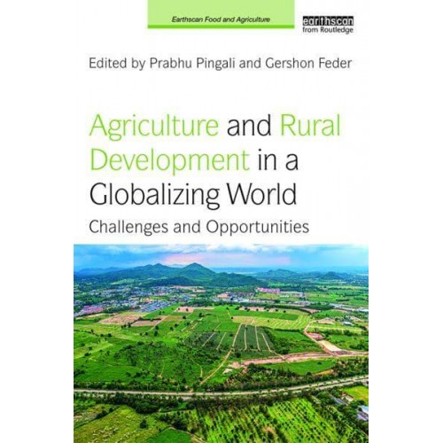 Agriculture and Rural Development in a Globalizing World Challenges and Opportunities - Earthscan Food and Agriculture