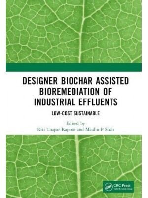 Designer Biochar Assisted Bioremediation of Industrial Effluents A Low-Cost Sustainable Green Technology