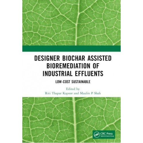 Designer Biochar Assisted Bioremediation of Industrial Effluents A Low-Cost Sustainable Green Technology