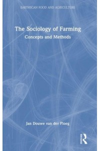 The Sociology of Farming Concepts and Methods - Earthscan Food and Agriculture