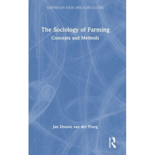 The Sociology of Farming Concepts and Methods - Earthscan Food and Agriculture