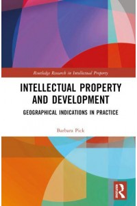 Intellectual Property and Development Geographical Indications in Practice - Routledge Research in Intellectual Property