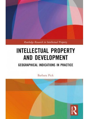 Intellectual Property and Development Geographical Indications in Practice - Routledge Research in Intellectual Property