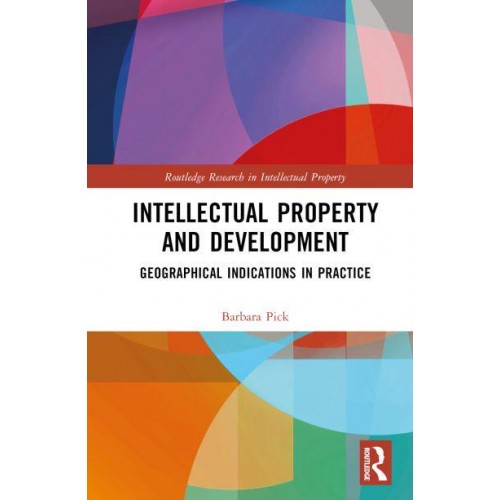 Intellectual Property and Development Geographical Indications in Practice - Routledge Research in Intellectual Property