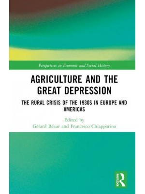 Agriculture and the Great Depression The Rural Crisis of the 1930S in Europe and Americas - Perspectives in Economic and Social History