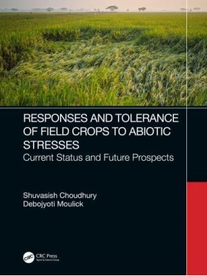 Responses and Tolerance of Field Crops to Abiotic Stresses Current Status and Future Prospects