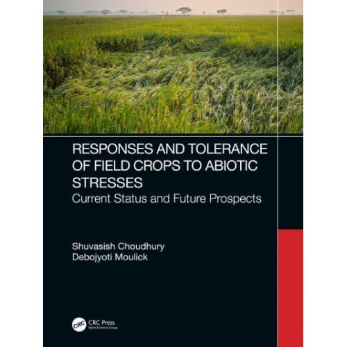 Responses and Tolerance of Field Crops to Abiotic Stresses Current Status and Future Prospects