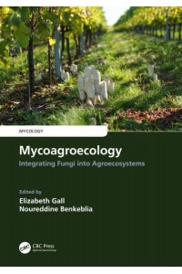 Mycoagroecology Integrating Fungi Into Agroecosystems - Mycology Series