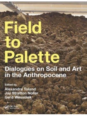 Field to Palette Dialogues on Soil and Art in the Anthropocene