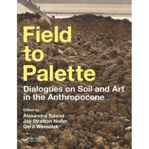 Field to Palette Dialogues on Soil and Art in the Anthropocene