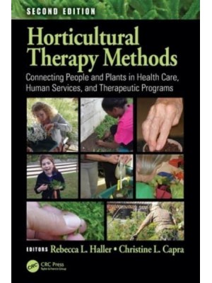 Horticultural Therapy Methods: Connecting People and Plants in Health Care, Human Services, and Therapeutic Programs, Second Edition