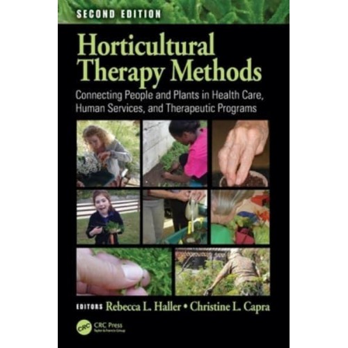 Horticultural Therapy Methods: Connecting People and Plants in Health Care, Human Services, and Therapeutic Programs, Second Edition
