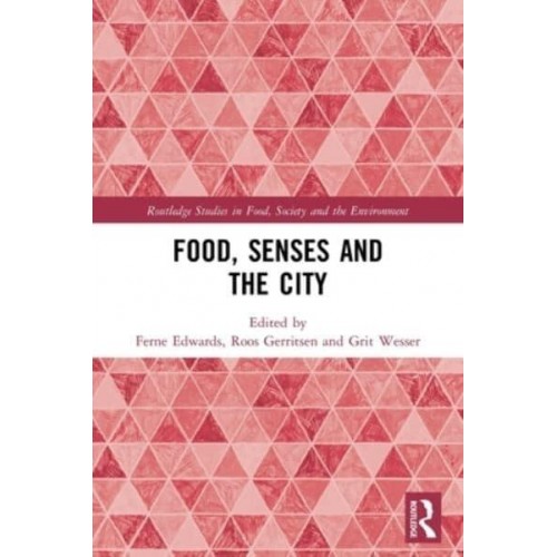 Food, Senses and the City - Routledge Studies in Food, Society and the Environment