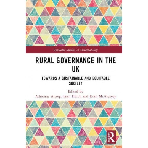 Rural Governance in the UK Towards a Sustainable and Equitable Society - Routledge Studies in Sustainability