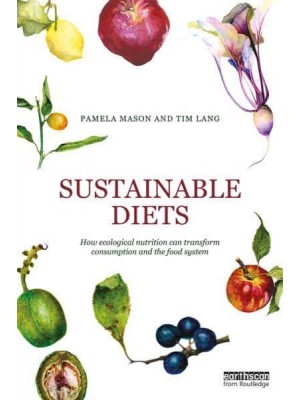 Sustainable Diets How Ecological Nutrition Can Transform Consumption and the Food System