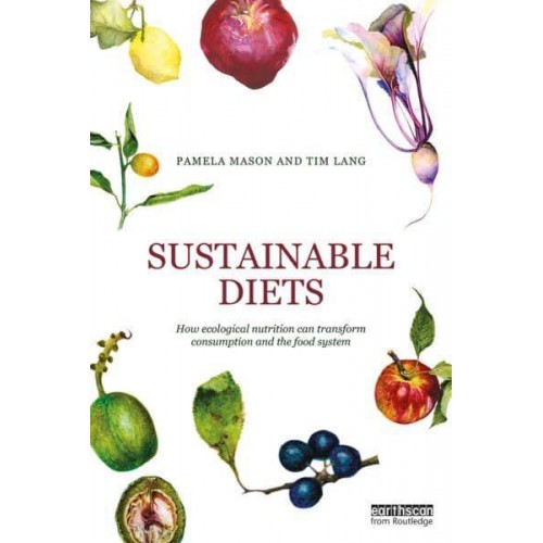 Sustainable Diets How Ecological Nutrition Can Transform Consumption and the Food System